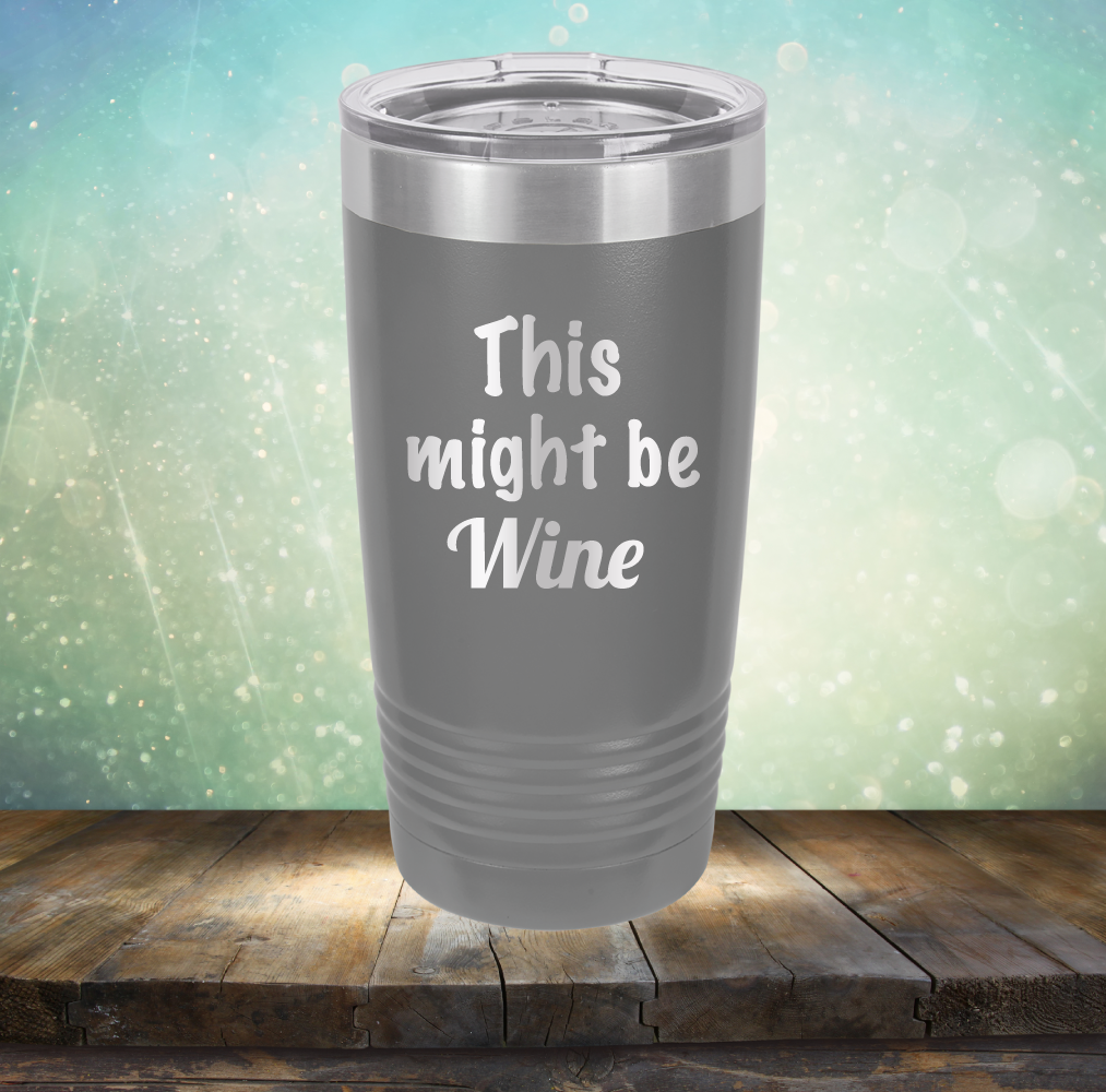 This Might Be Wine - Laser Etched Tumbler Mug
