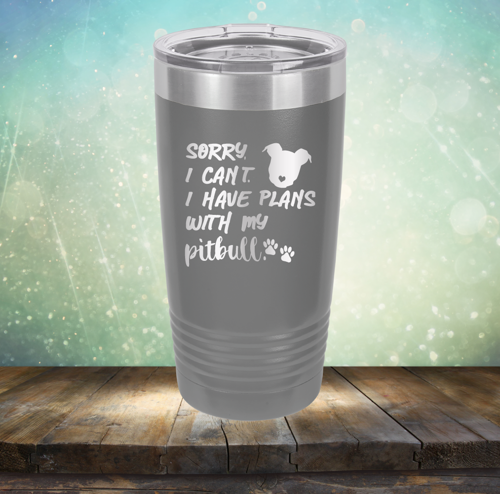 Sorry I Can&#39;t. I have Plans with my Pitbull - Laser Etched Tumbler Mug