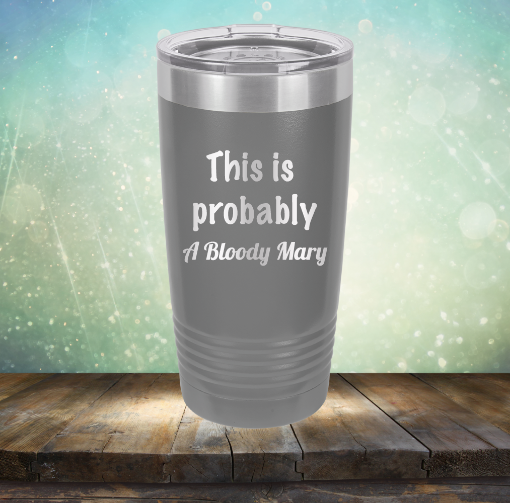 This is Probably Bloody Mary - Laser Etched Tumbler Mug
