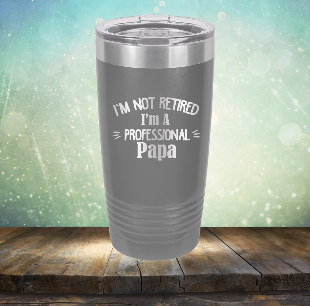 I&#39;m Not Retired I&#39;m A Professional Papa - Laser Etched Tumbler Mug