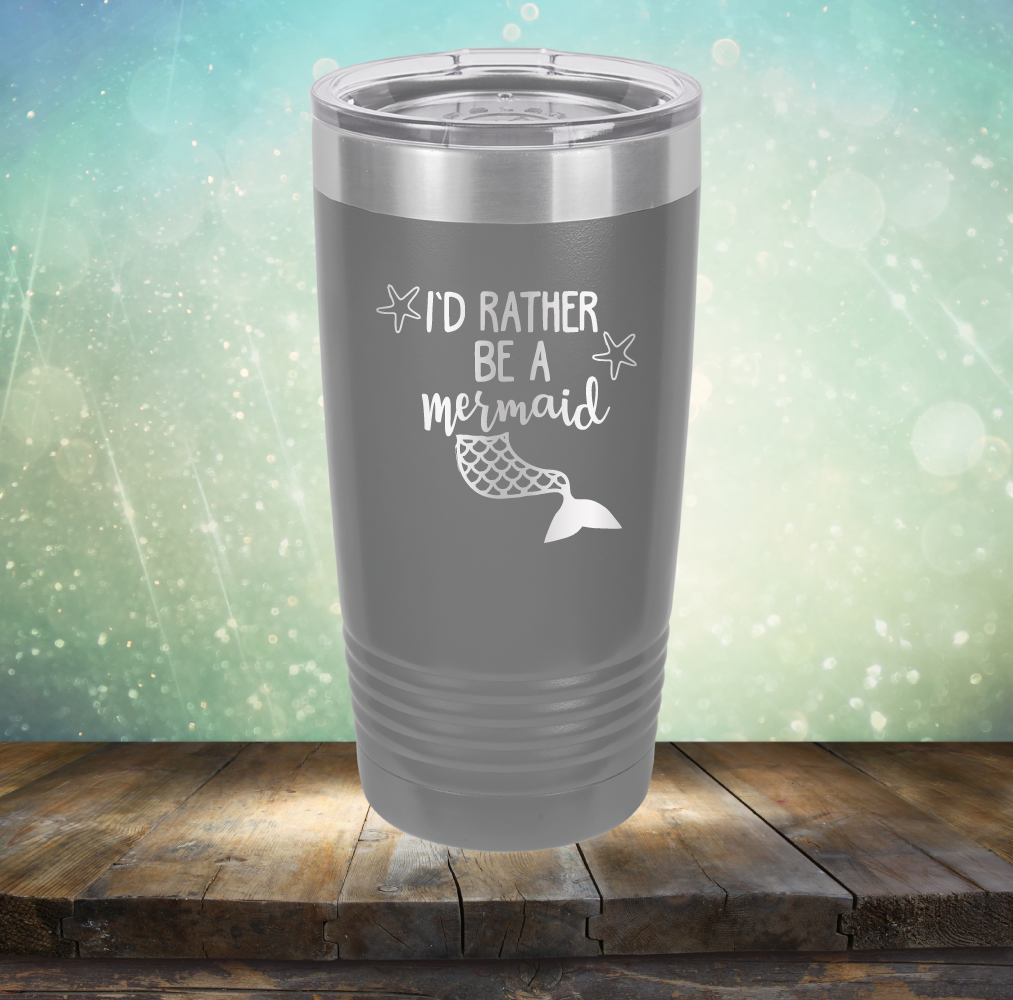 I’d Rather Be A Mermaid - Laser Etched Tumbler Mug