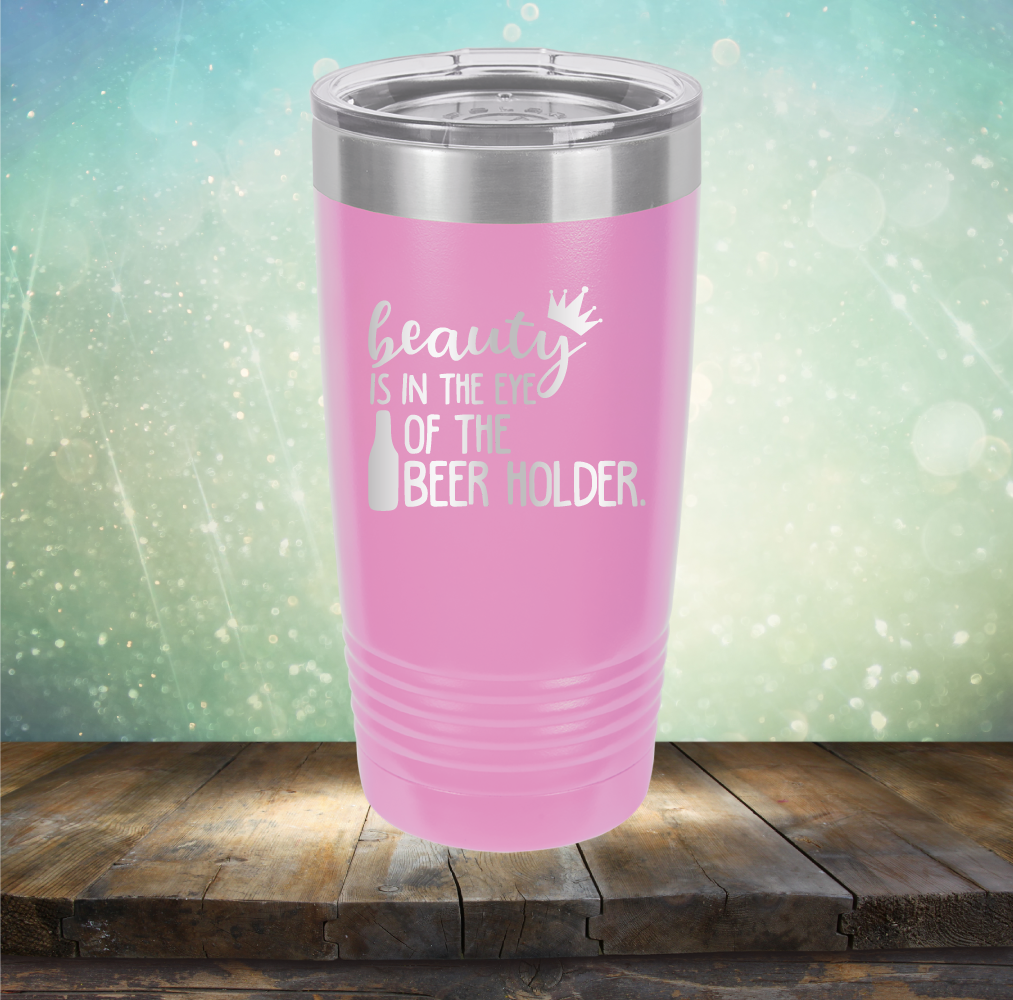 Beauty is in the Eye of the Beer Holder - Laser Etched Tumbler Mug