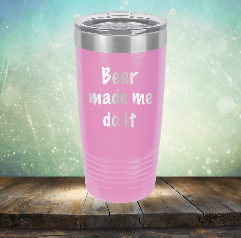 Beer Made Me Do It - Laser Etched Tumbler Mug