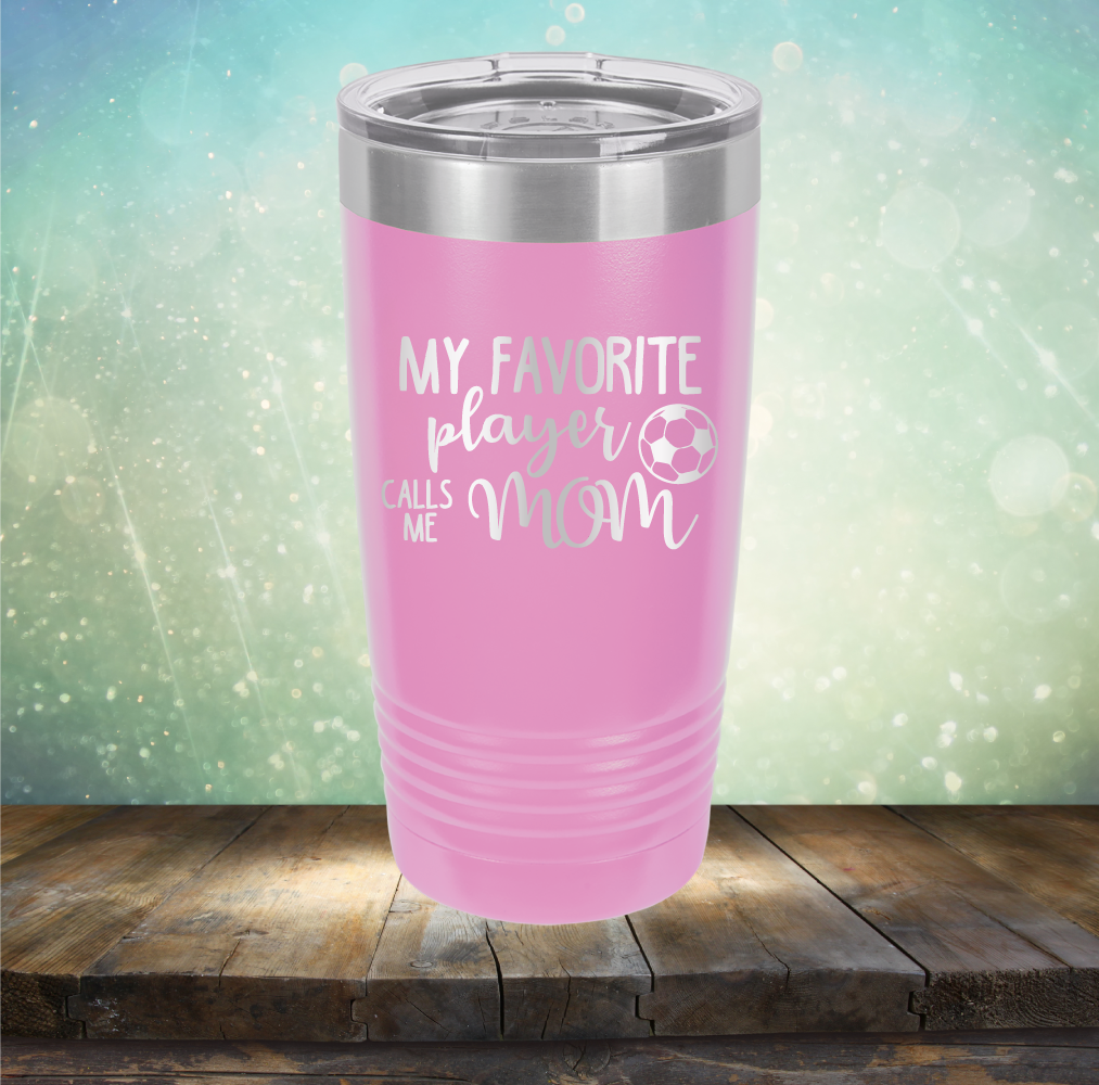 My Favorite Player Calls me Mom Soccer - Laser Etched Tumbler Mug