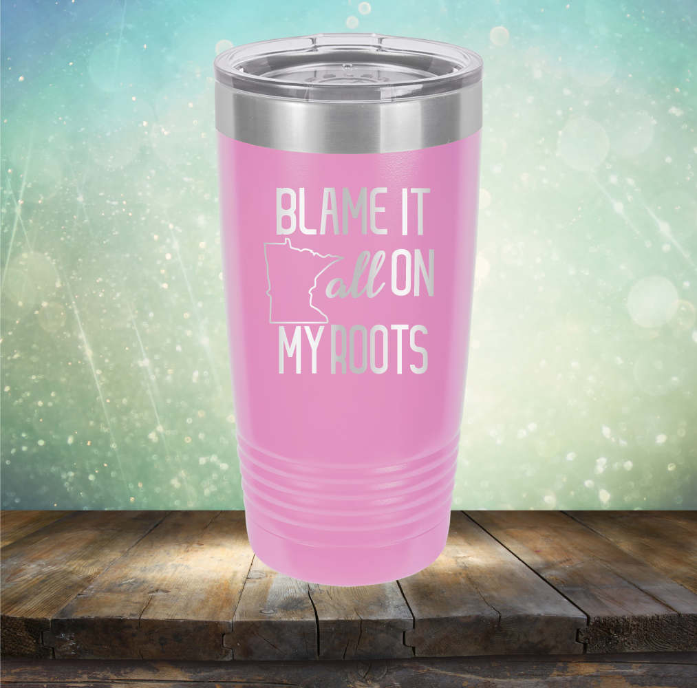 Blame it All on my Minnesota Roots - Laser Etched Tumbler Mug