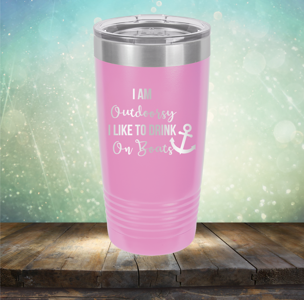 I am Outdoorsy. I Like to Drink on Boats - Laser Etched Tumbler Mug