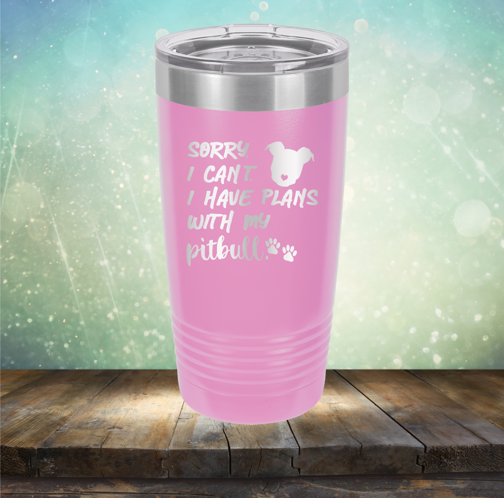Sorry I Can&#39;t. I have Plans with my Pitbull - Laser Etched Tumbler Mug