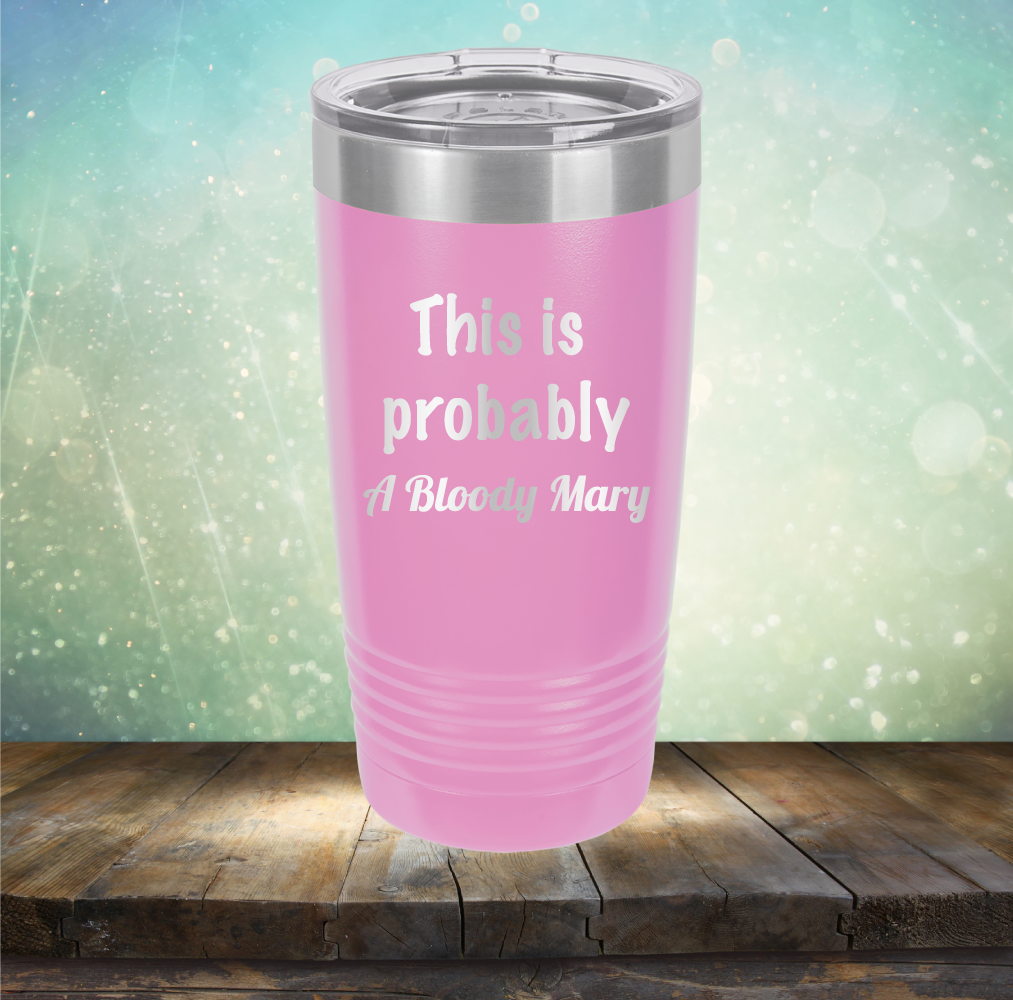 This is Probably Bloody Mary - Laser Etched Tumbler Mug