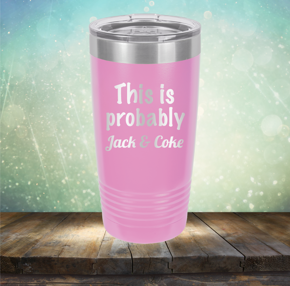 This is Probably Jack &amp; Coke - Laser Etched Tumbler Mug