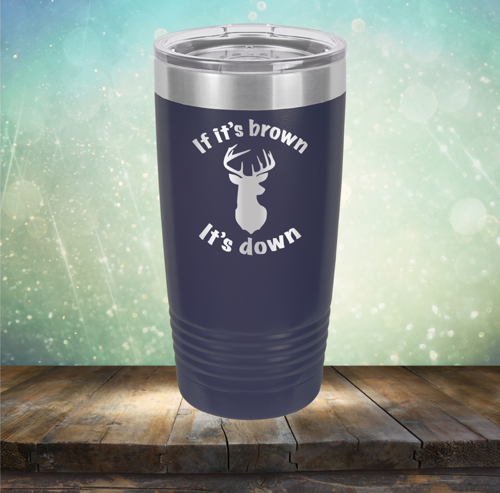 If It&#39;s Brown It&#39;s Down - Laser Etched Tumbler Mug