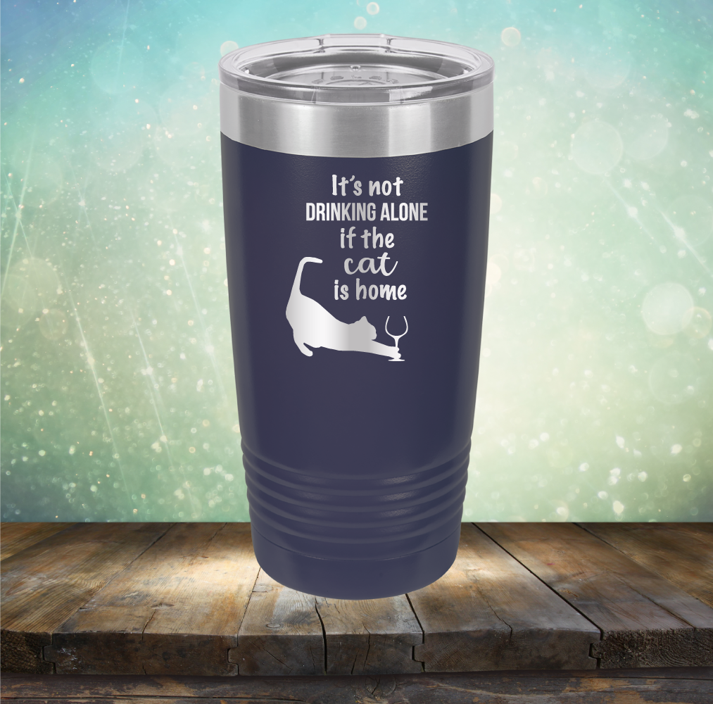 It&#39;s Not Drinking Alone If The Cat is Home - Laser Etched Tumbler Mug
