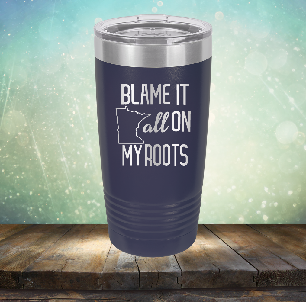 Blame it All on my Minnesota Roots - Laser Etched Tumbler Mug