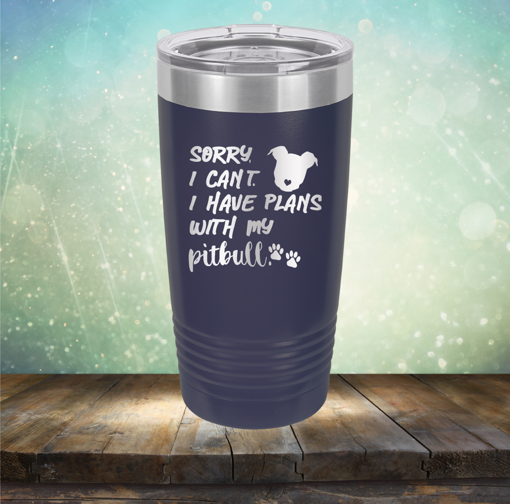 Sorry I Can&#39;t. I have Plans with my Pitbull - Laser Etched Tumbler Mug