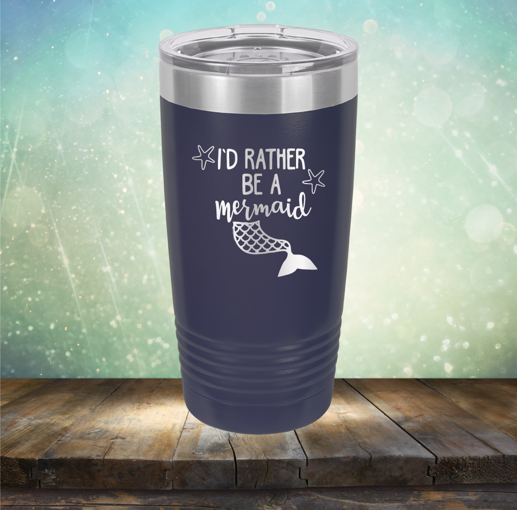 I’d Rather Be A Mermaid - Laser Etched Tumbler Mug