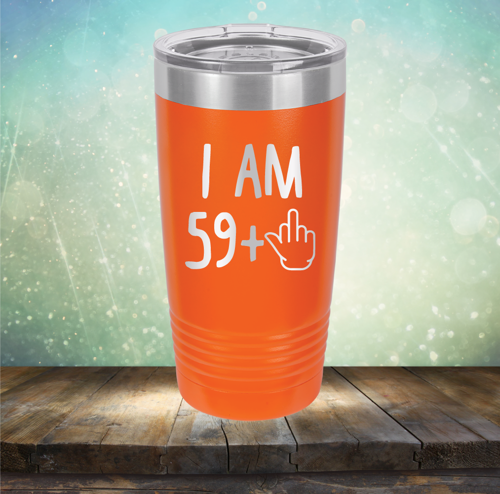 I Am 59 plus 1 - Laser Etched Tumbler Mug