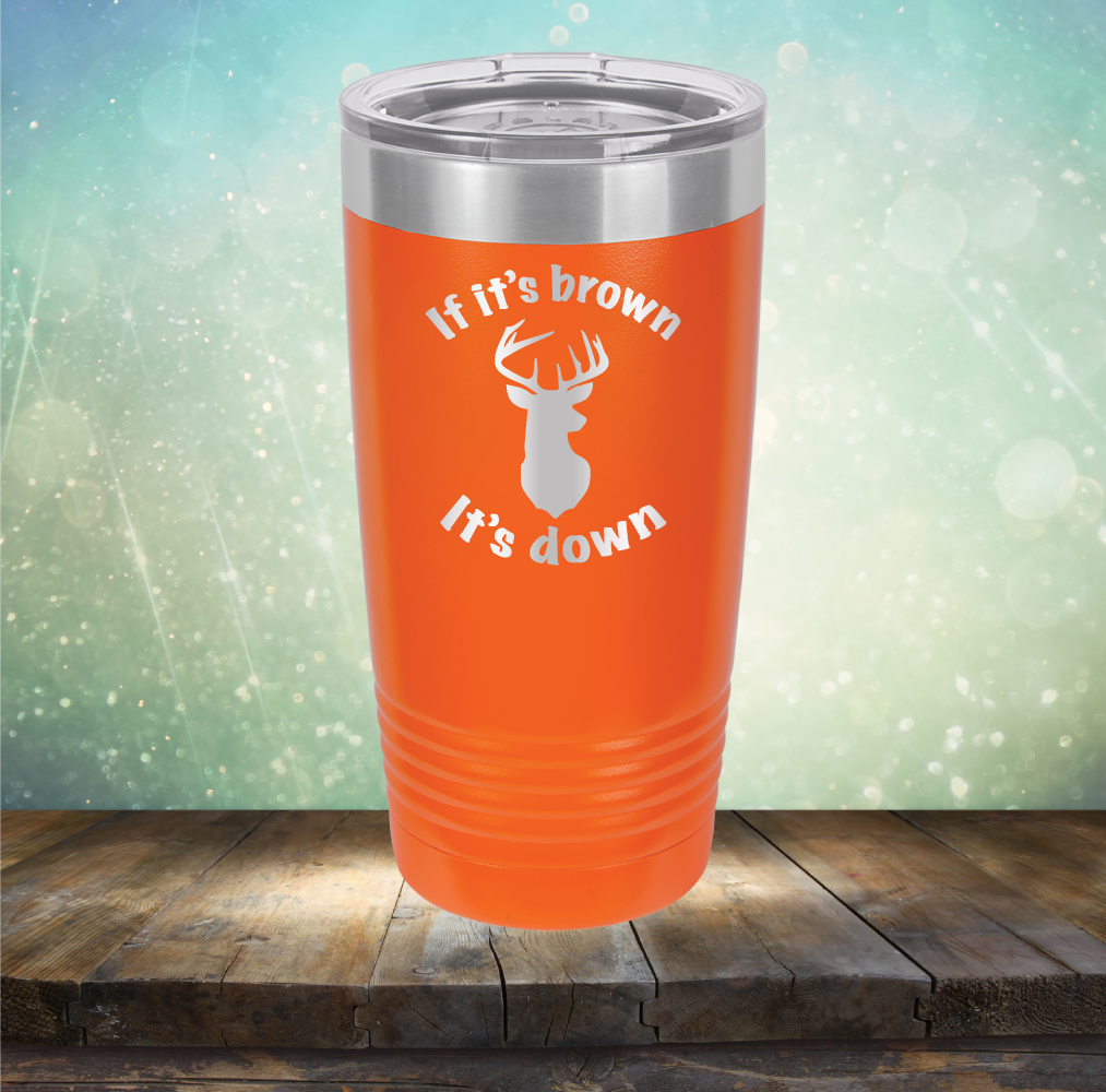 If It&#39;s Brown It&#39;s Down - Laser Etched Tumbler Mug