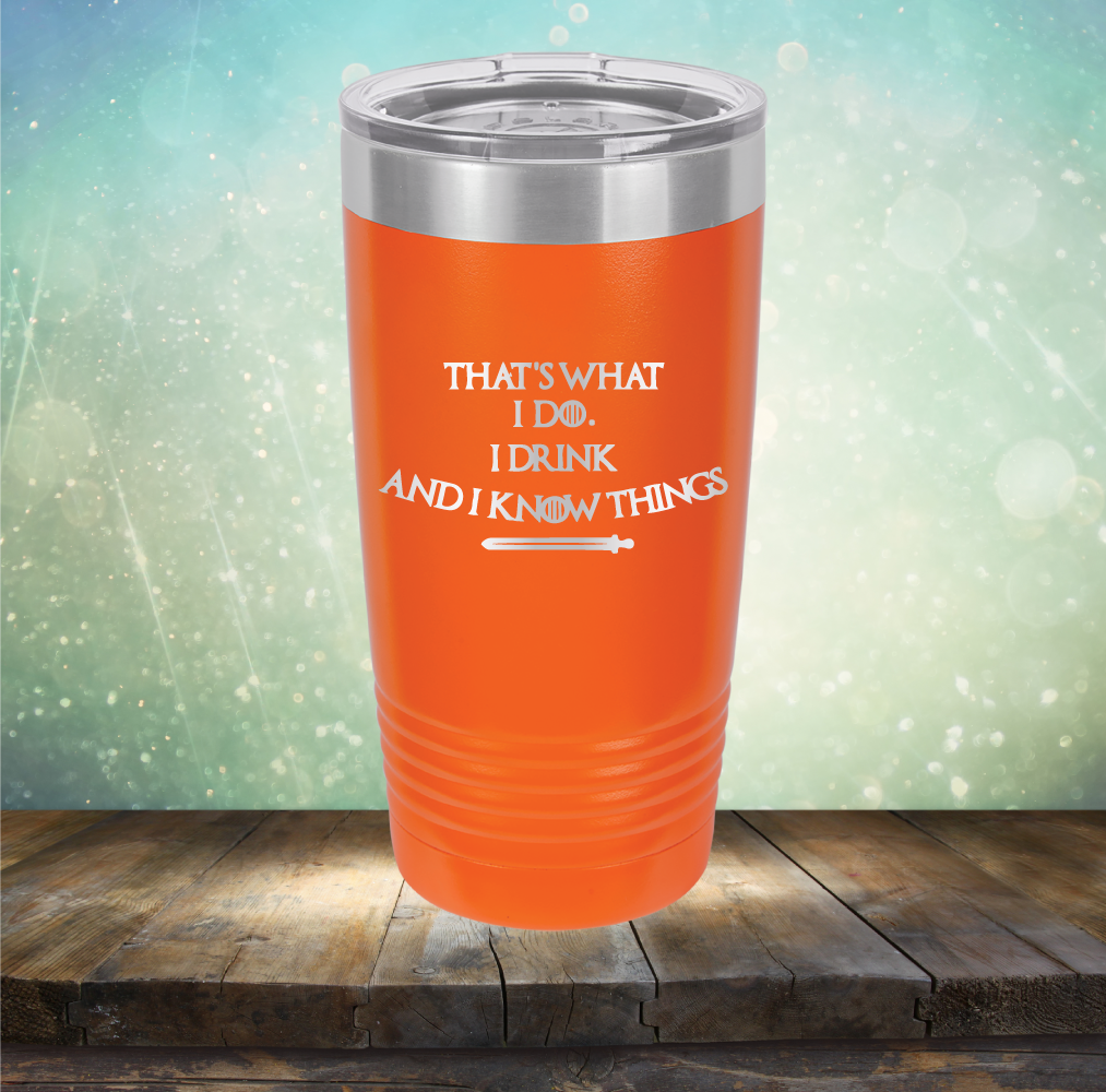 I Drink and I Know Things - Laser Etched Tumbler Mug