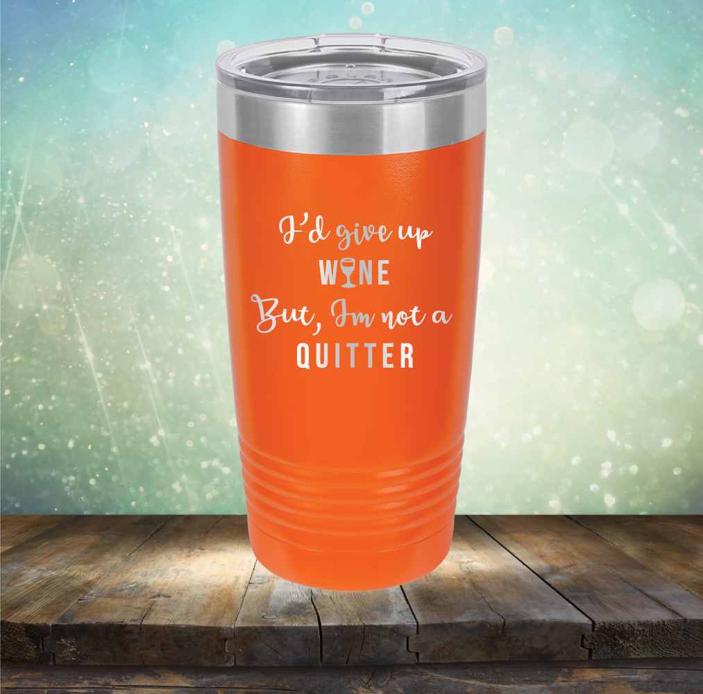 I&#39;d Give up Wine but I&#39;m not a Quitter