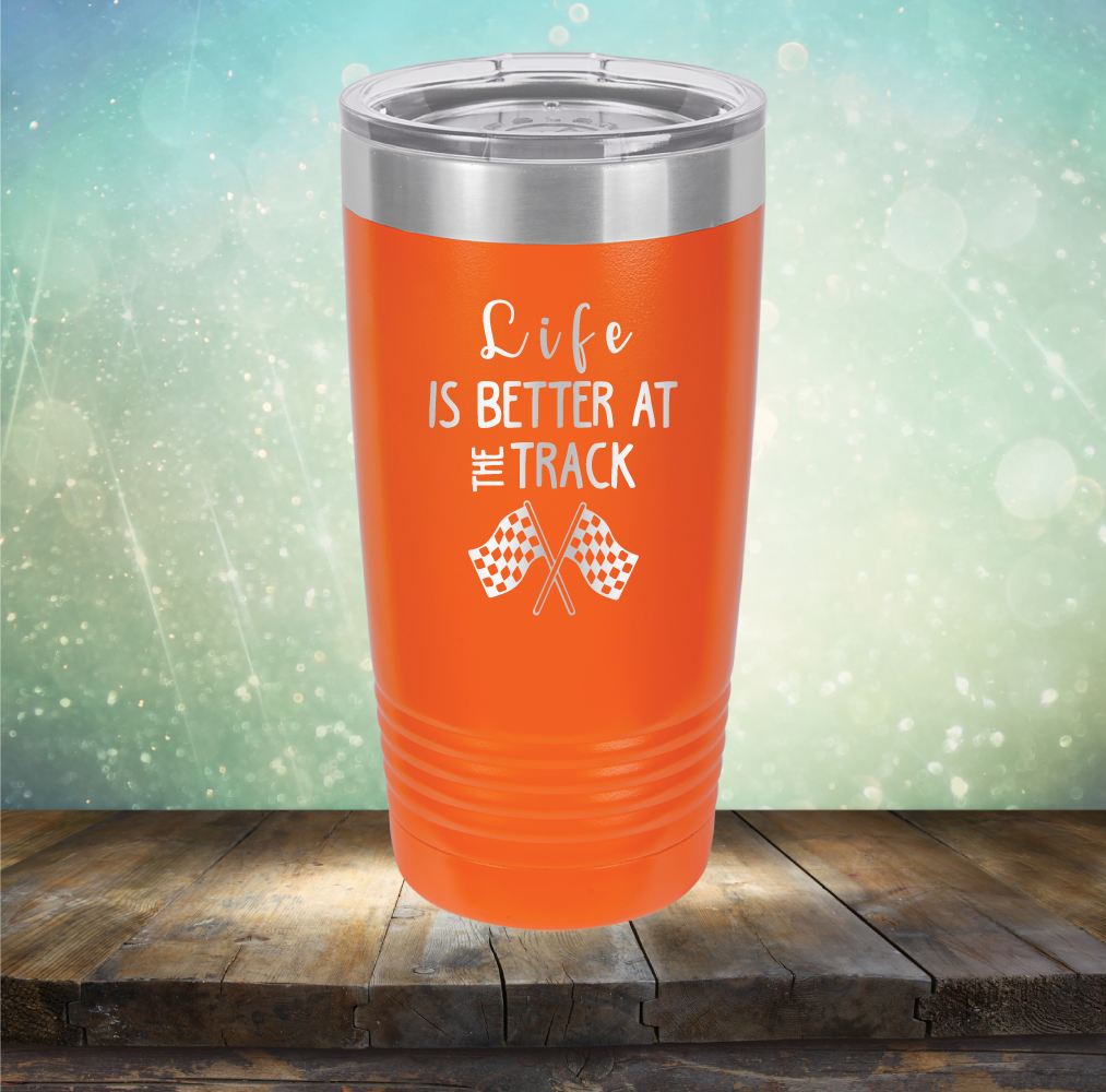 Life is Better at the Track - Laser Etched Tumbler Mug