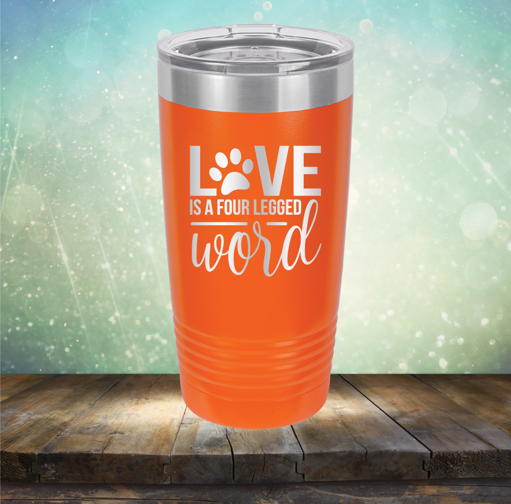 Love is A Four Legged Word - Laser Etched Tumbler Mug