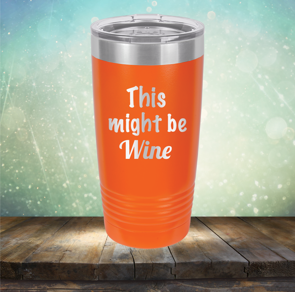 This Might Be Wine - Laser Etched Tumbler Mug