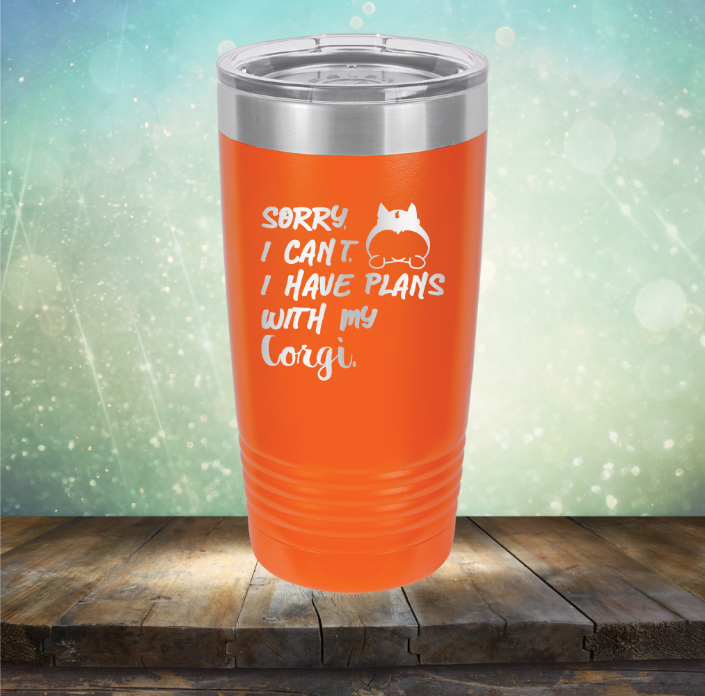 Sorry I Can&#39;t. I have Plans with my Corgi - Laser Etched Tumbler Mug