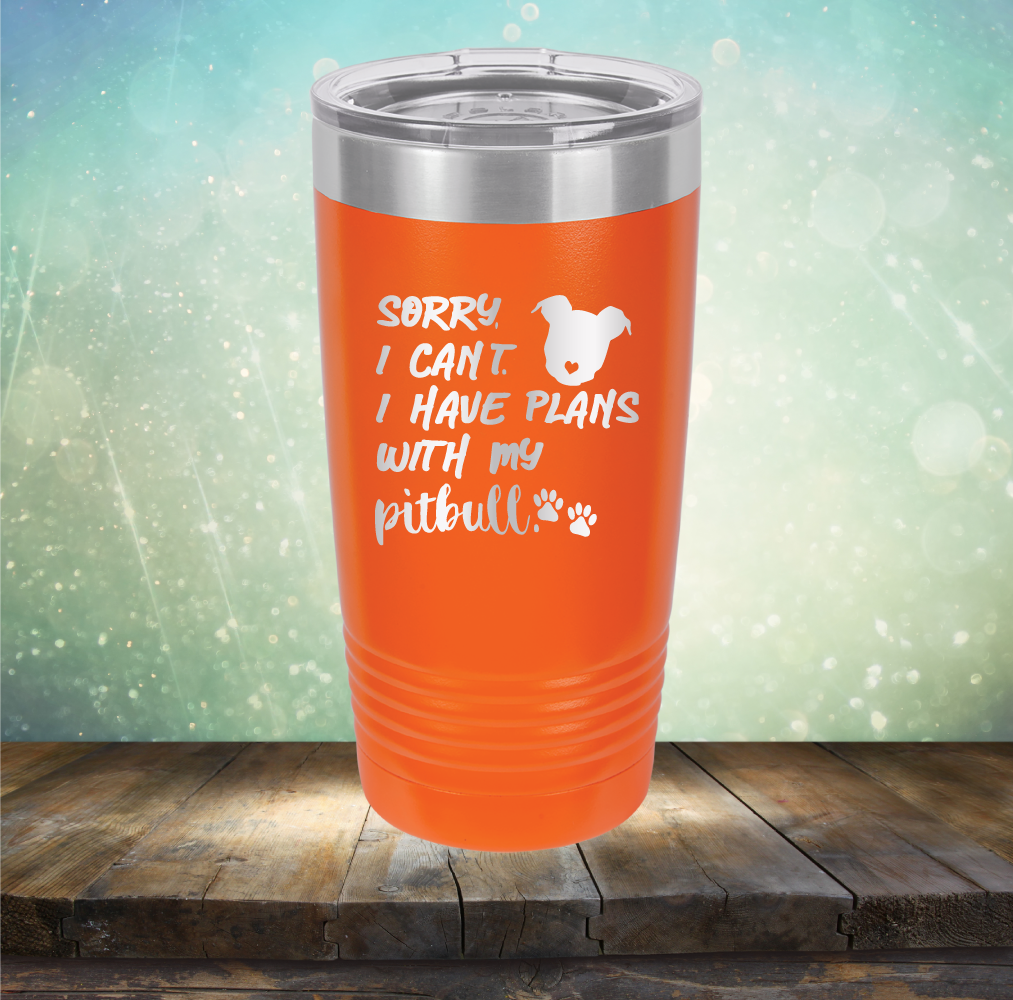 Sorry I Can&#39;t. I have Plans with my Pitbull - Laser Etched Tumbler Mug