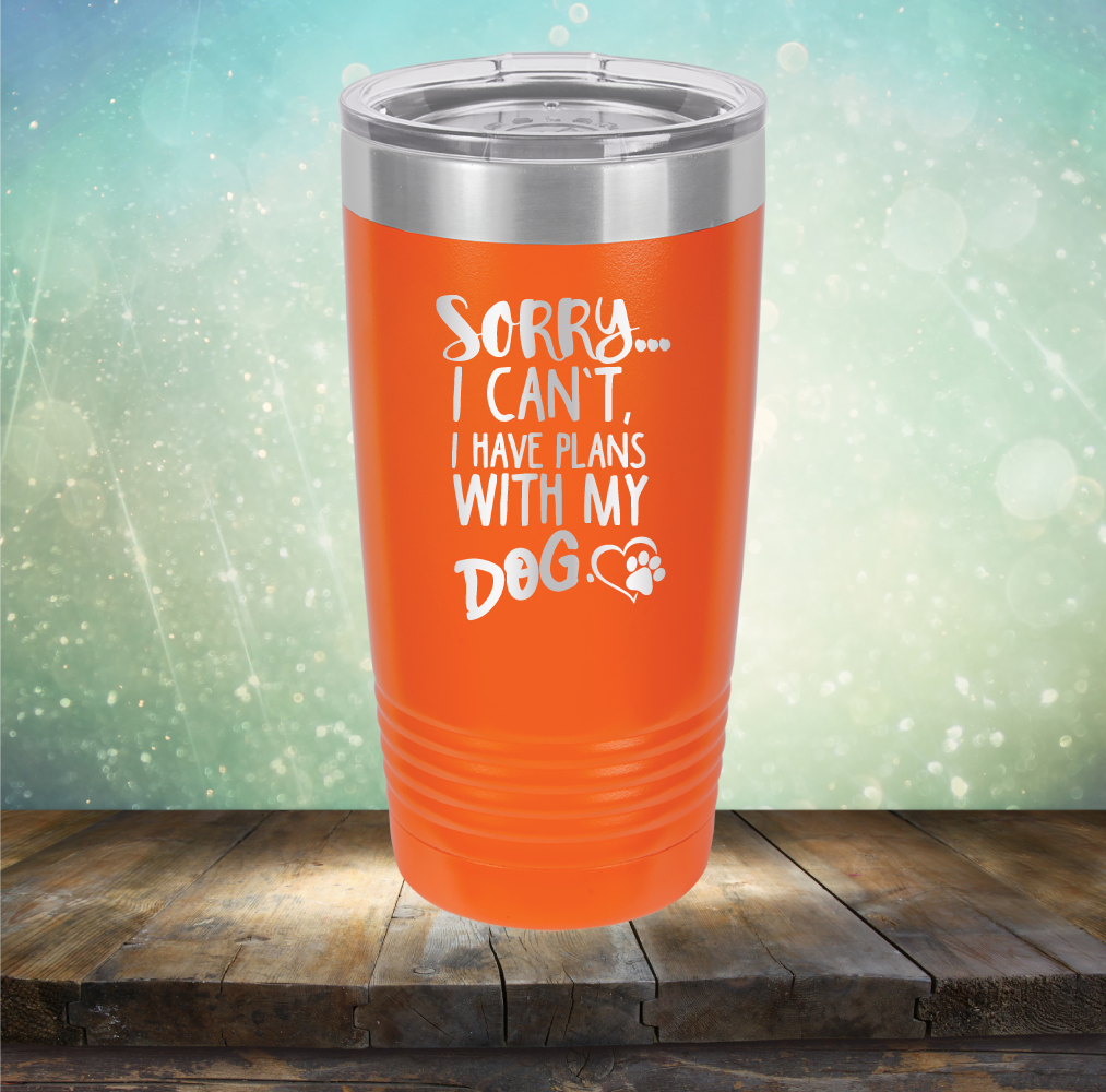 Sorry I Can&#39;t, I Have Plans With My Dog - Laser Etched Tumbler Mug