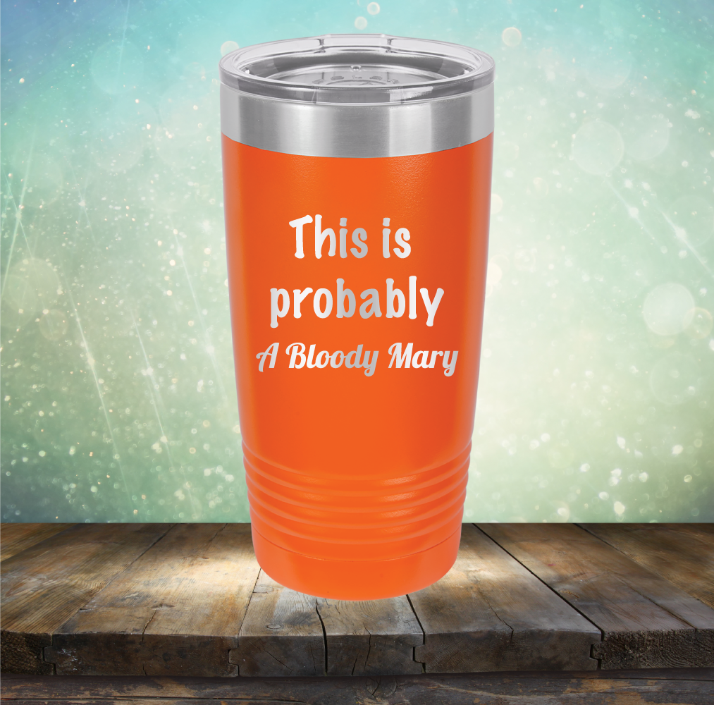 This is Probably Bloody Mary - Laser Etched Tumbler Mug