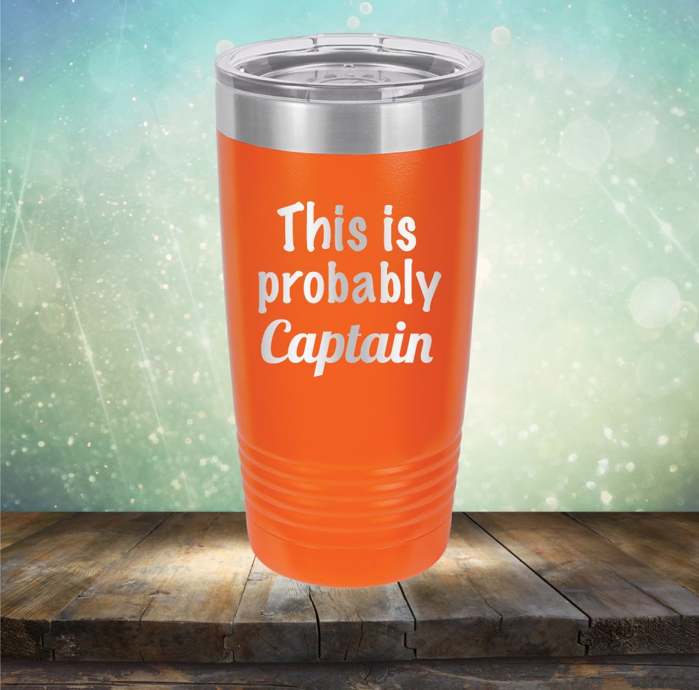 This is Probably Captain - Laser Etched Tumbler Mug