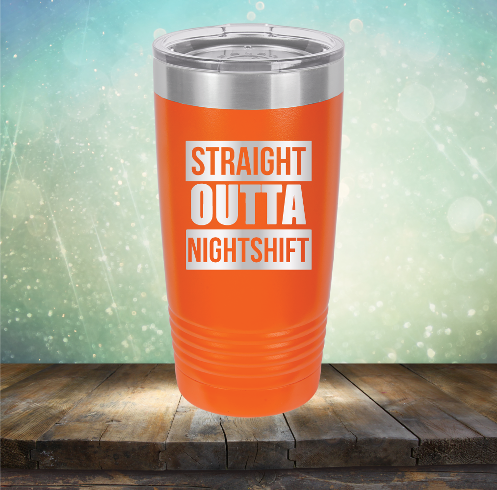 Straight Outta Night Shift - Laser Etched Tumbler Mug