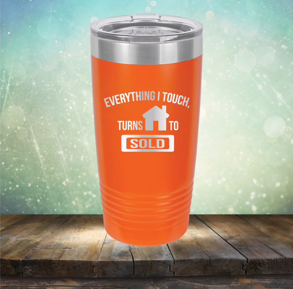 Everything I touch Turns to Sold - Laser Etched Tumbler Mug