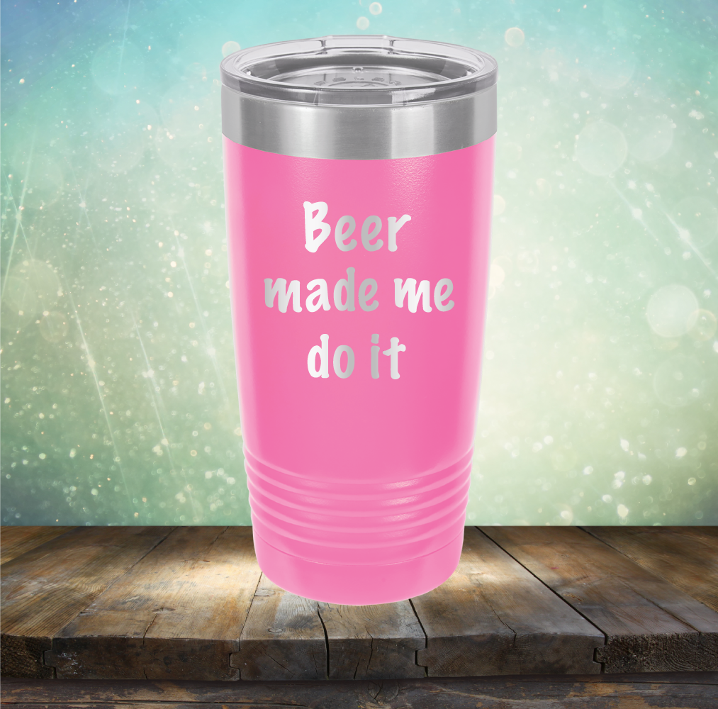 Beer Made Me Do It - Laser Etched Tumbler Mug