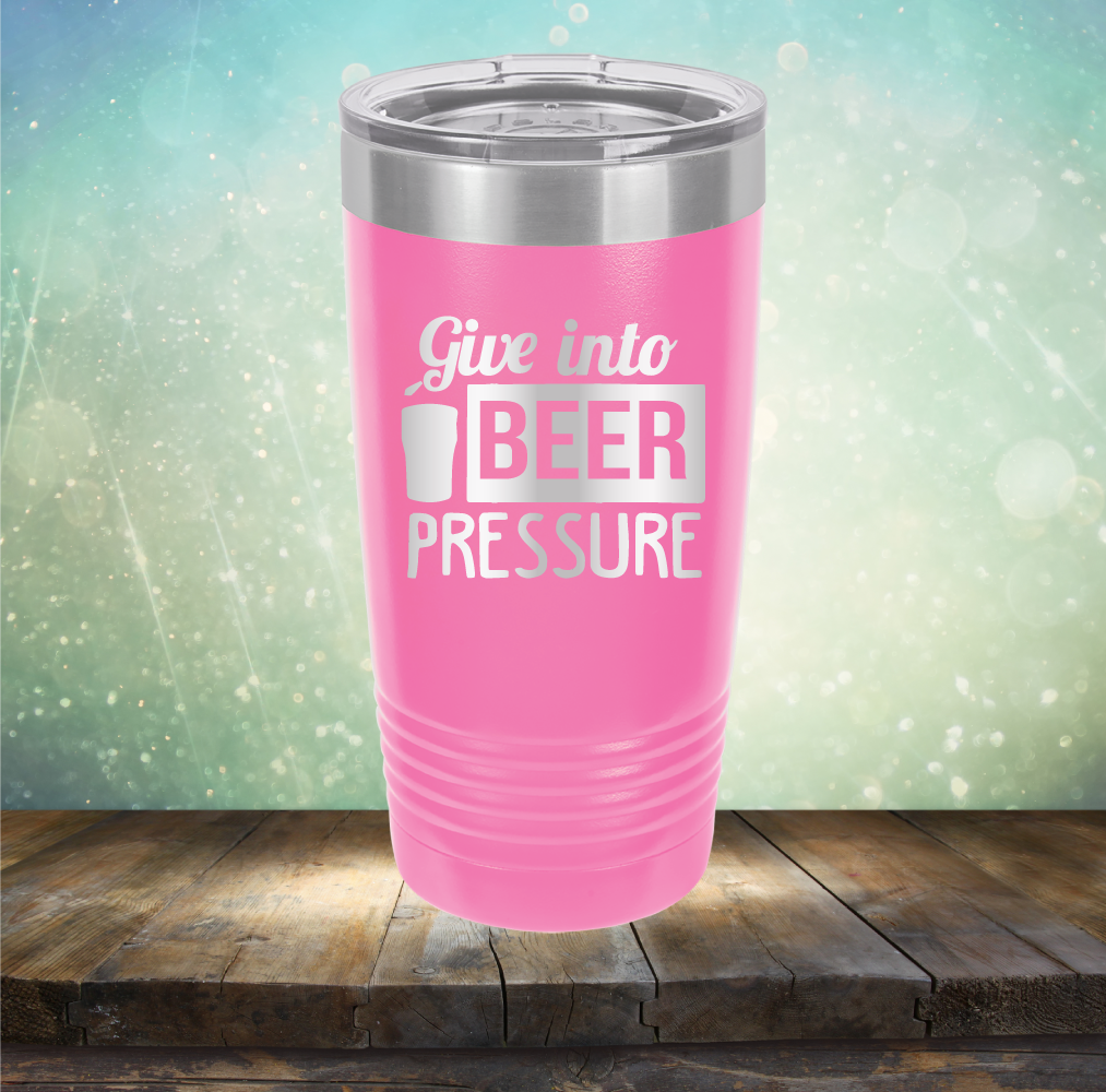 Give into Beer Pressure - Laser Etched Tumbler Mug