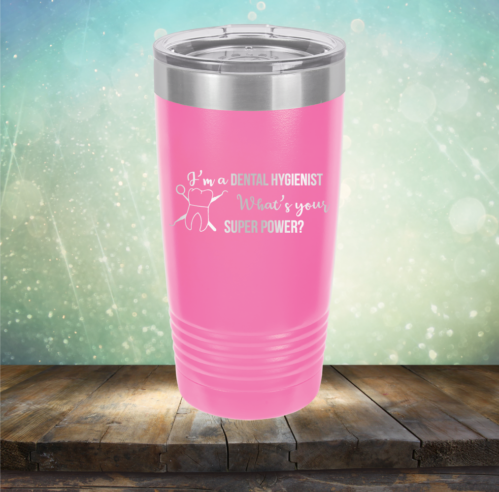 I&#39;m A Dental Hygienist. What&#39;s Your Super Power - Laser Etched Tumbler Mug