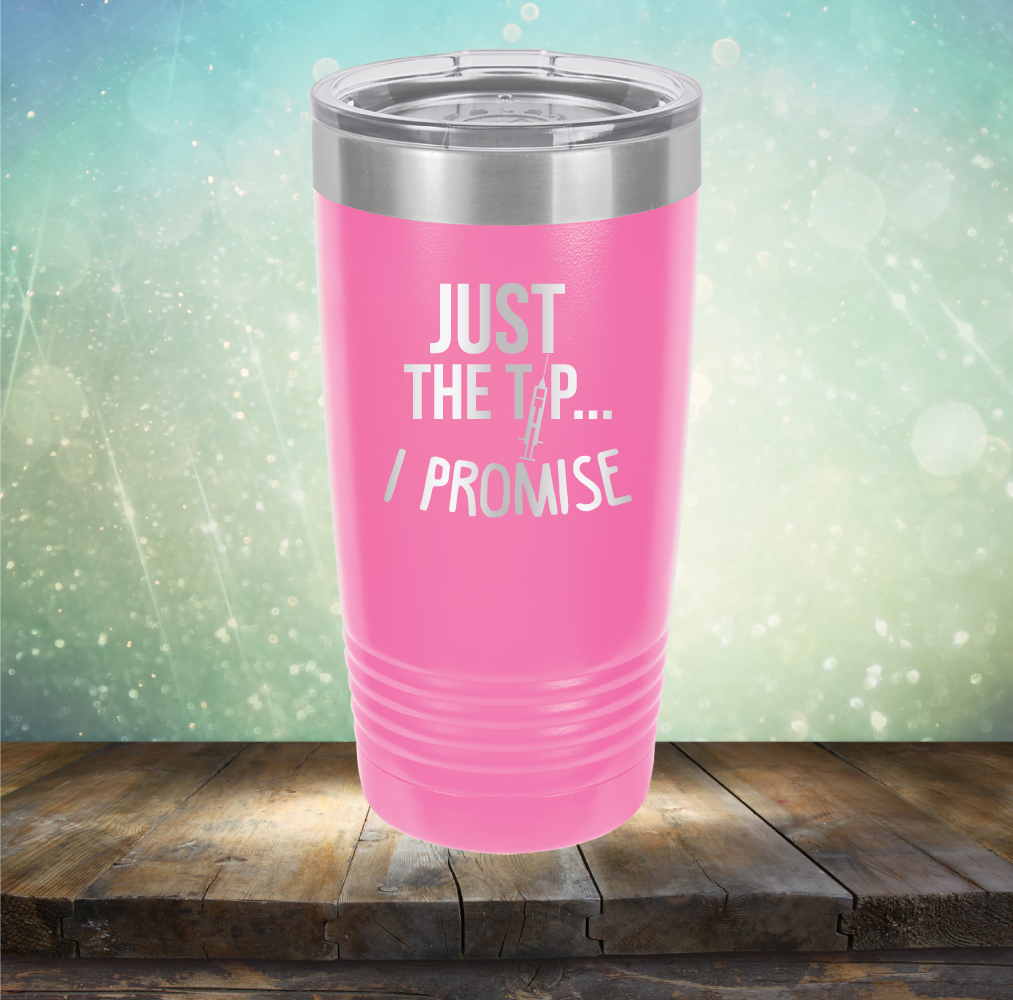 Just the Tip I Promise - Laser Etched Tumbler Mug