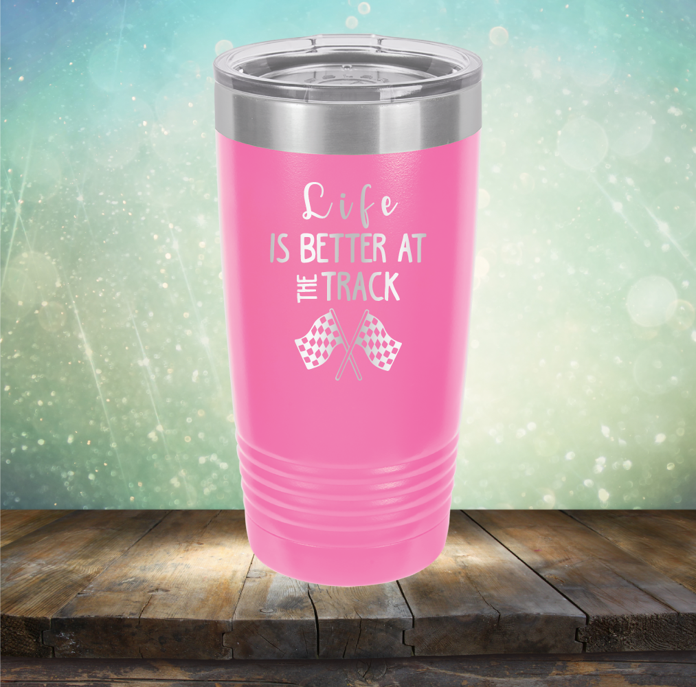 Life is Better at the Track - Laser Etched Tumbler Mug