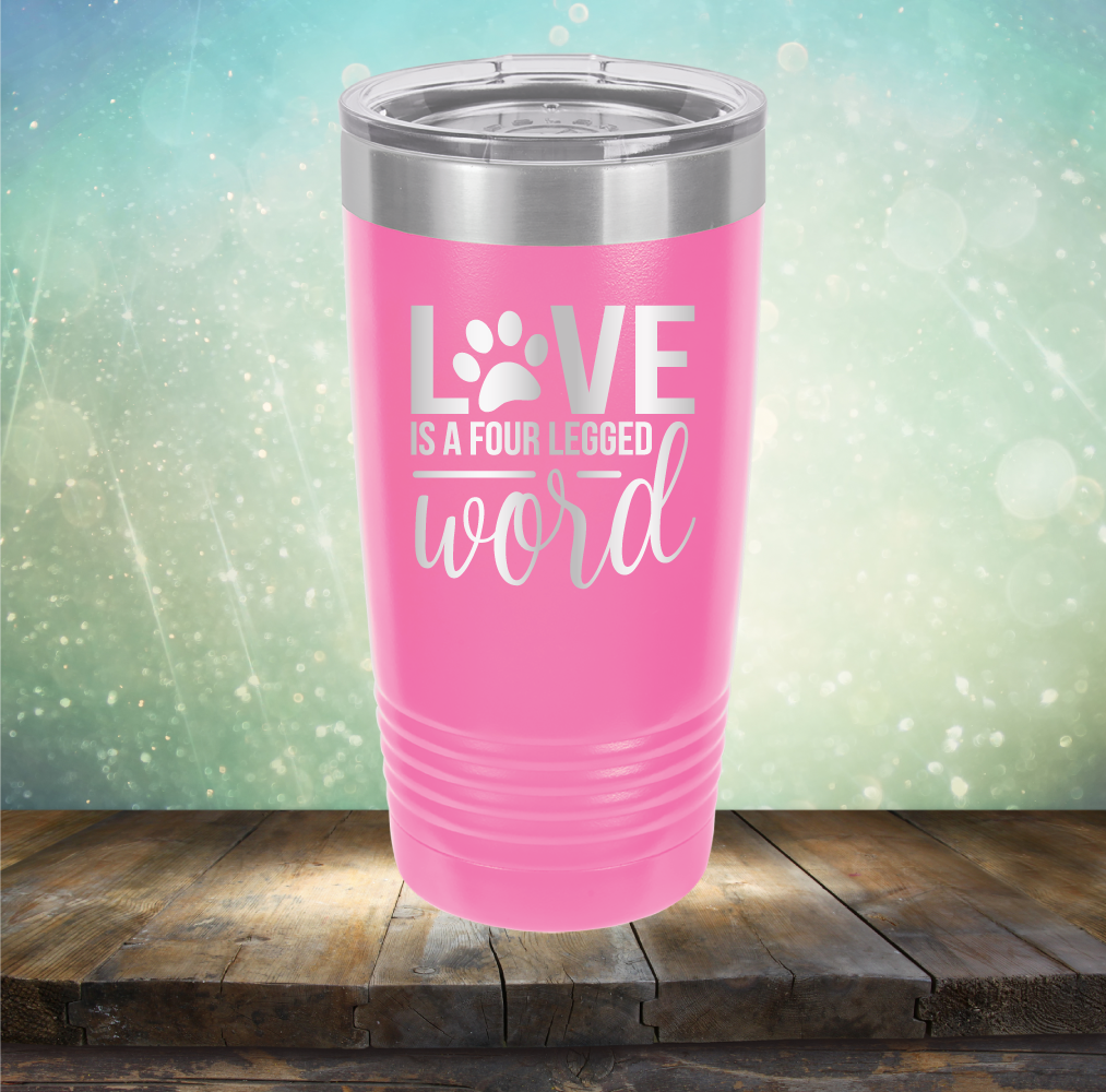 Love is A Four Legged Word - Laser Etched Tumbler Mug