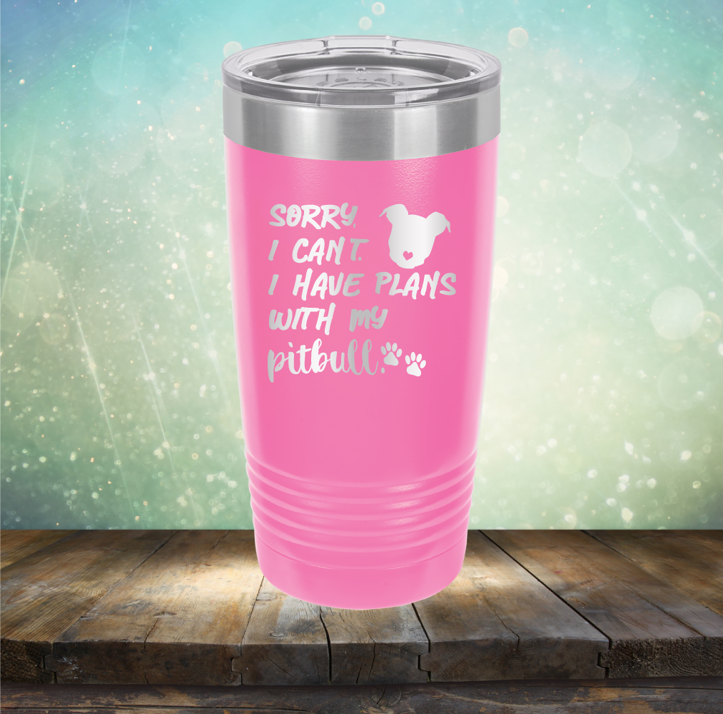 Sorry I Can&#39;t. I have Plans with my Pitbull - Laser Etched Tumbler Mug