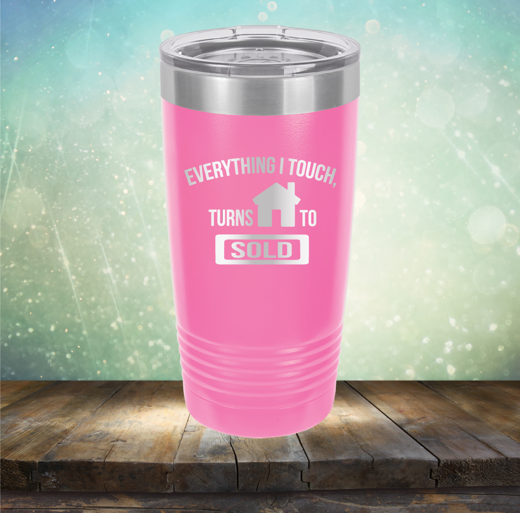 Everything I touch Turns to Sold - Laser Etched Tumbler Mug