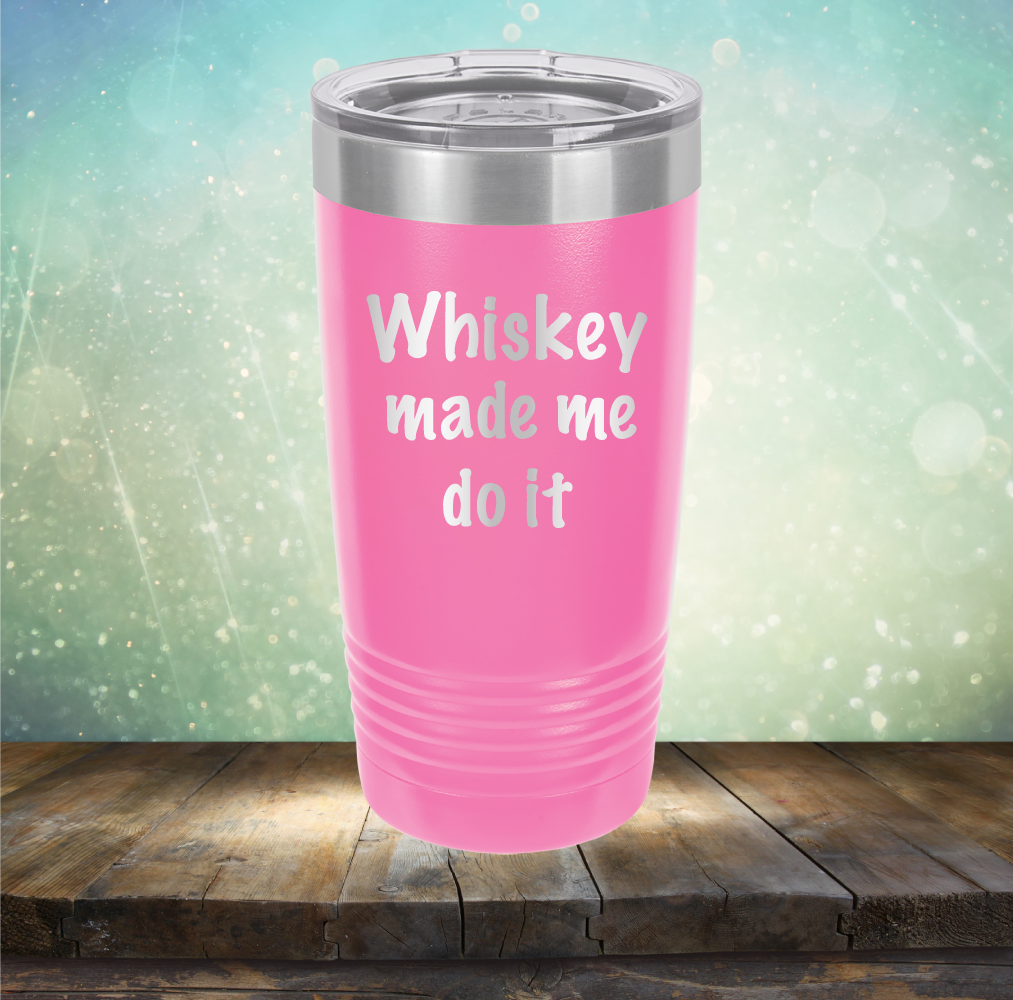 Whiskey Made Me Do It - Laser Etched Tumbler Mug