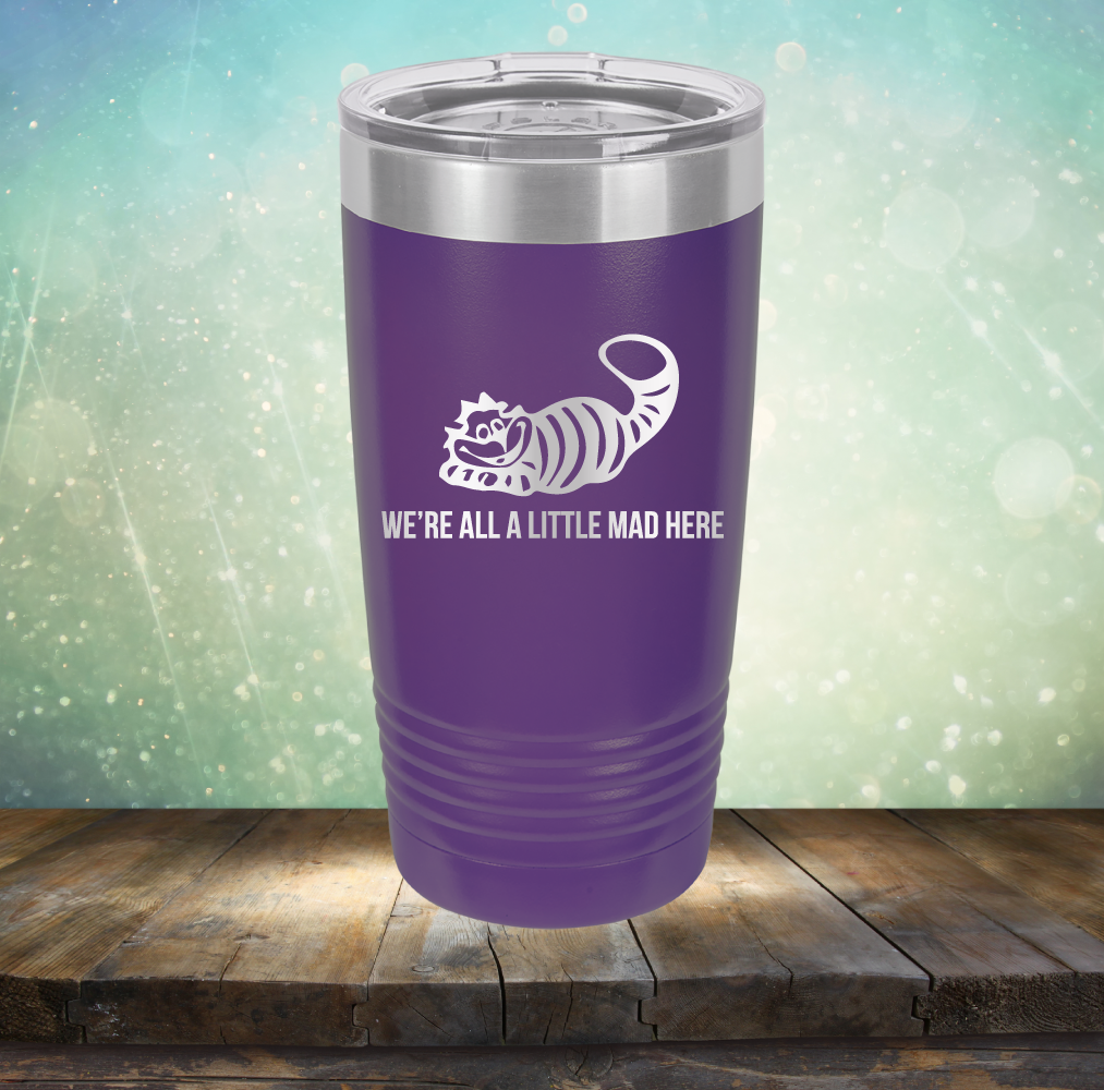 We&#39;re All A Little Mad Here - Laser Etched Tumbler Mug