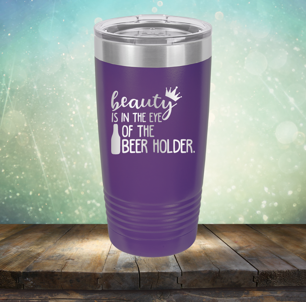 Beauty is in the Eye of the Beer Holder - Laser Etched Tumbler Mug