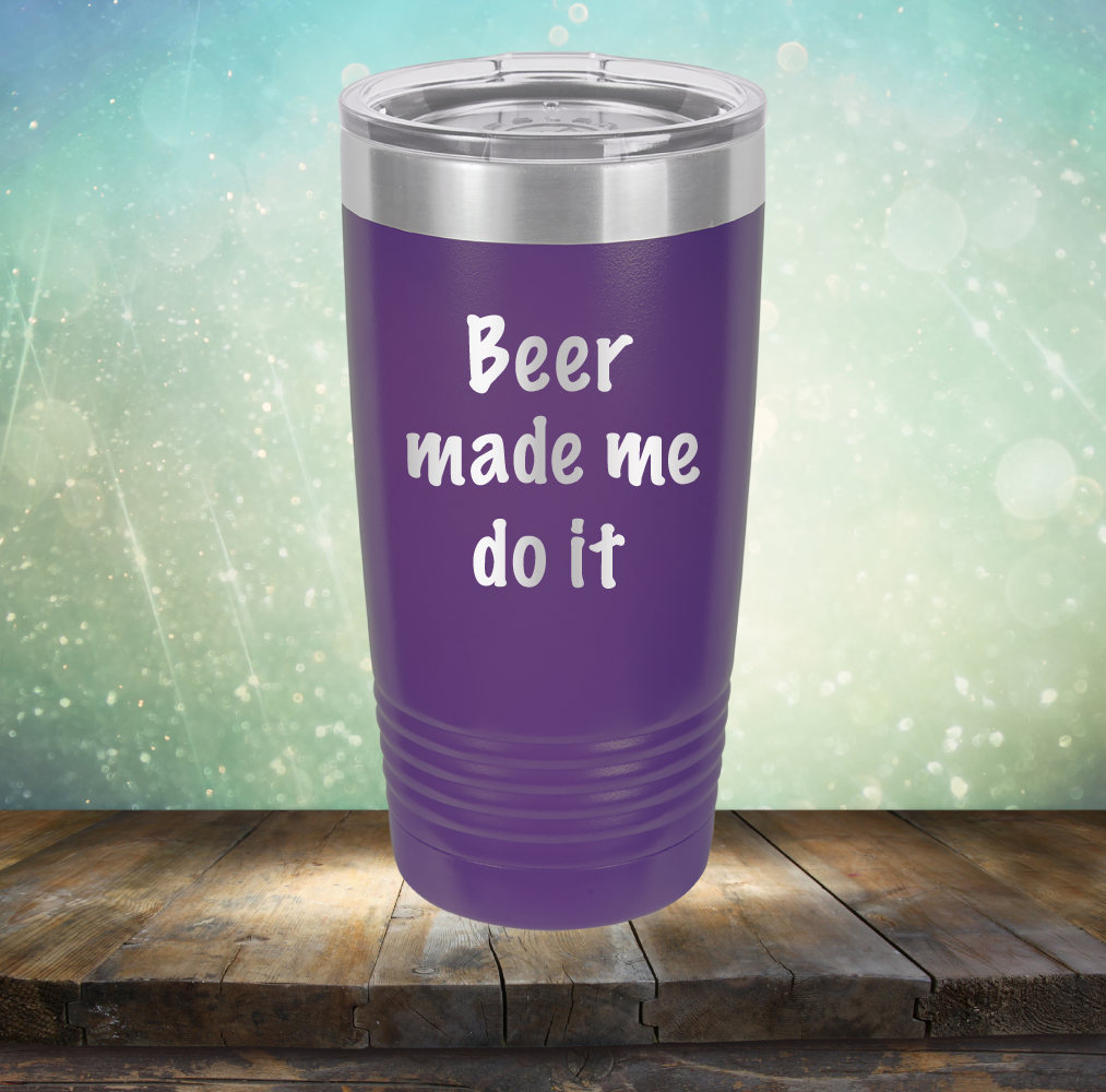 Beer Made Me Do It - Laser Etched Tumbler Mug