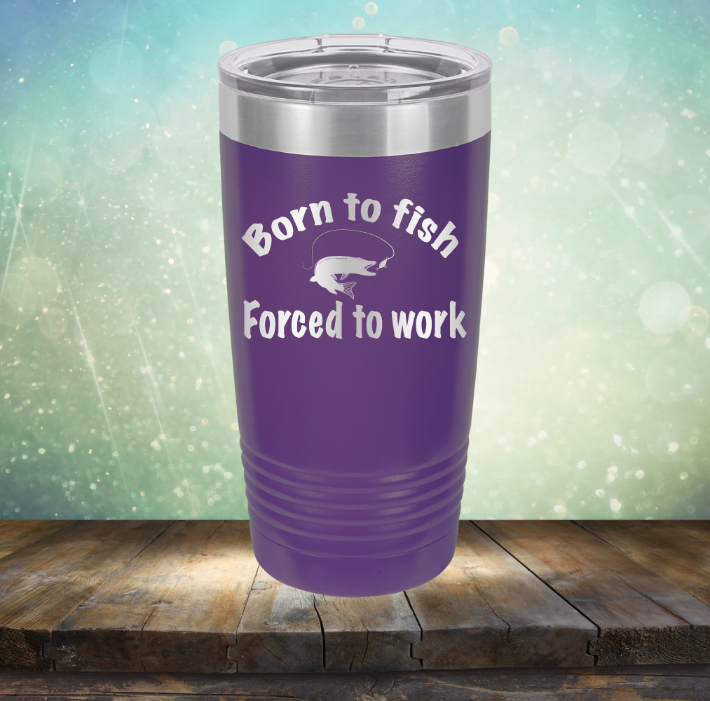 Born to Fish Forced to Work - Laser Etched Tumbler Mug