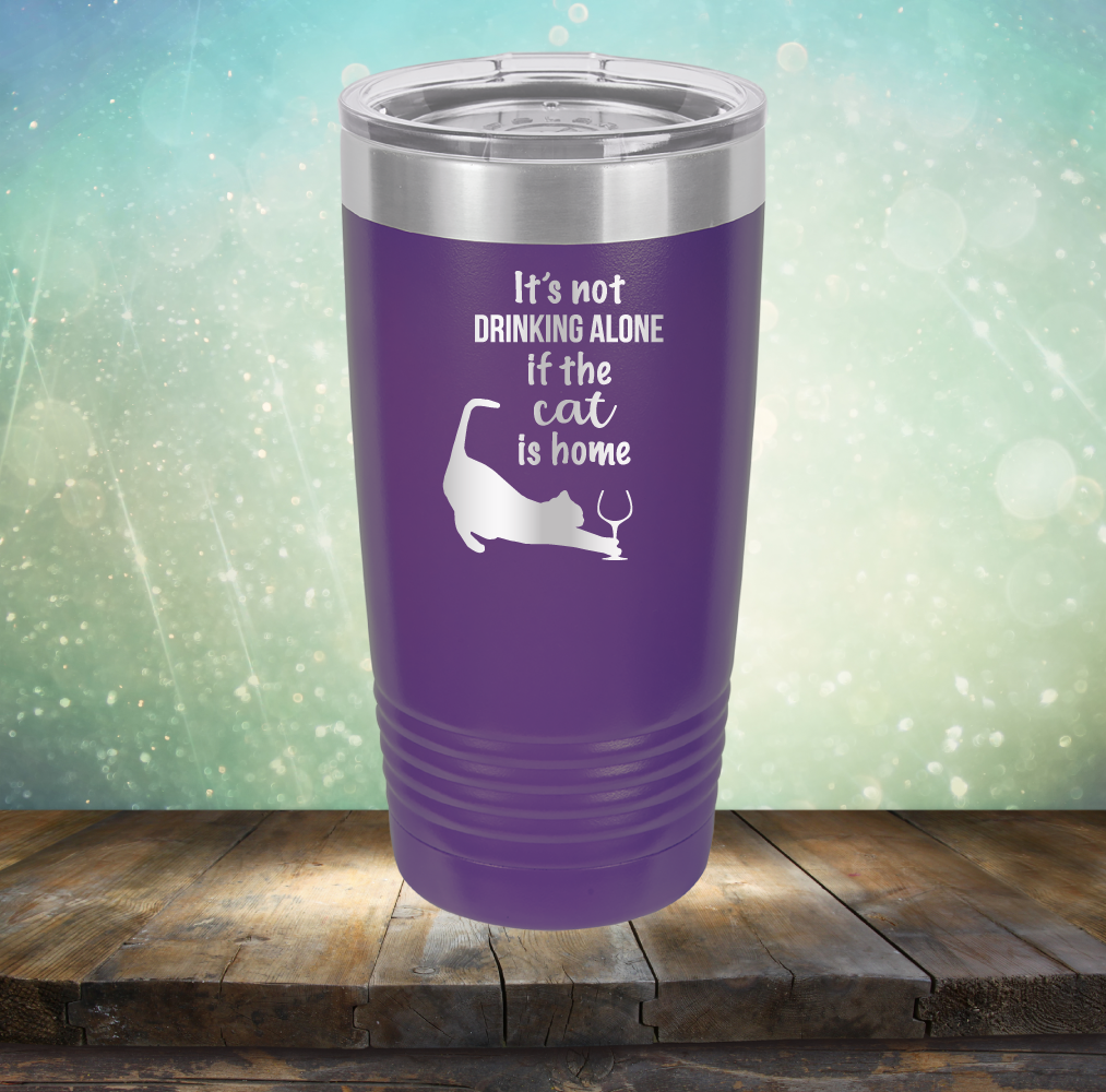 It&#39;s Not Drinking Alone If The Cat is Home - Laser Etched Tumbler Mug