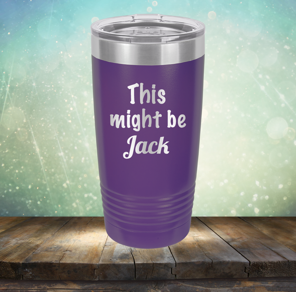 This Might Be Jack - Laser Etched Tumbler Mug