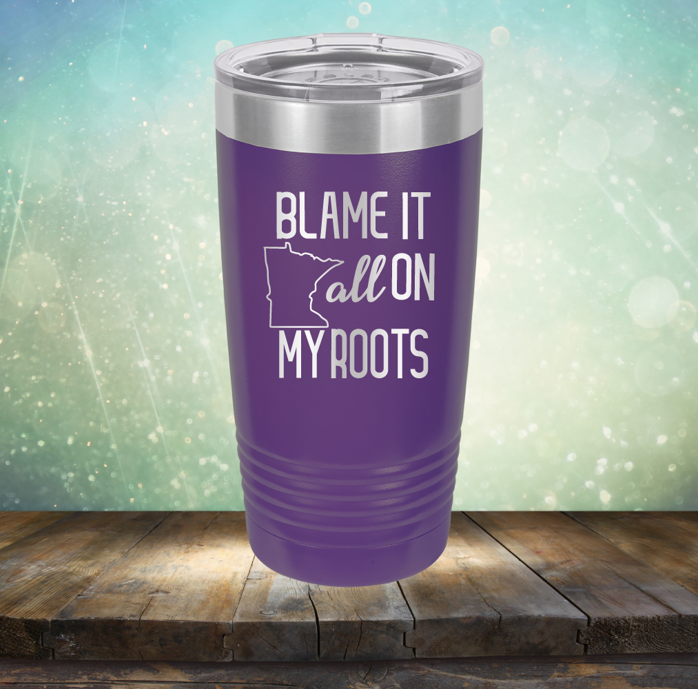 Blame it All on my Minnesota Roots - Laser Etched Tumbler Mug