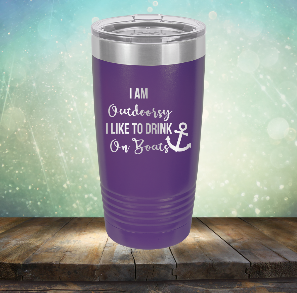 I am Outdoorsy. I Like to Drink on Boats - Laser Etched Tumbler Mug