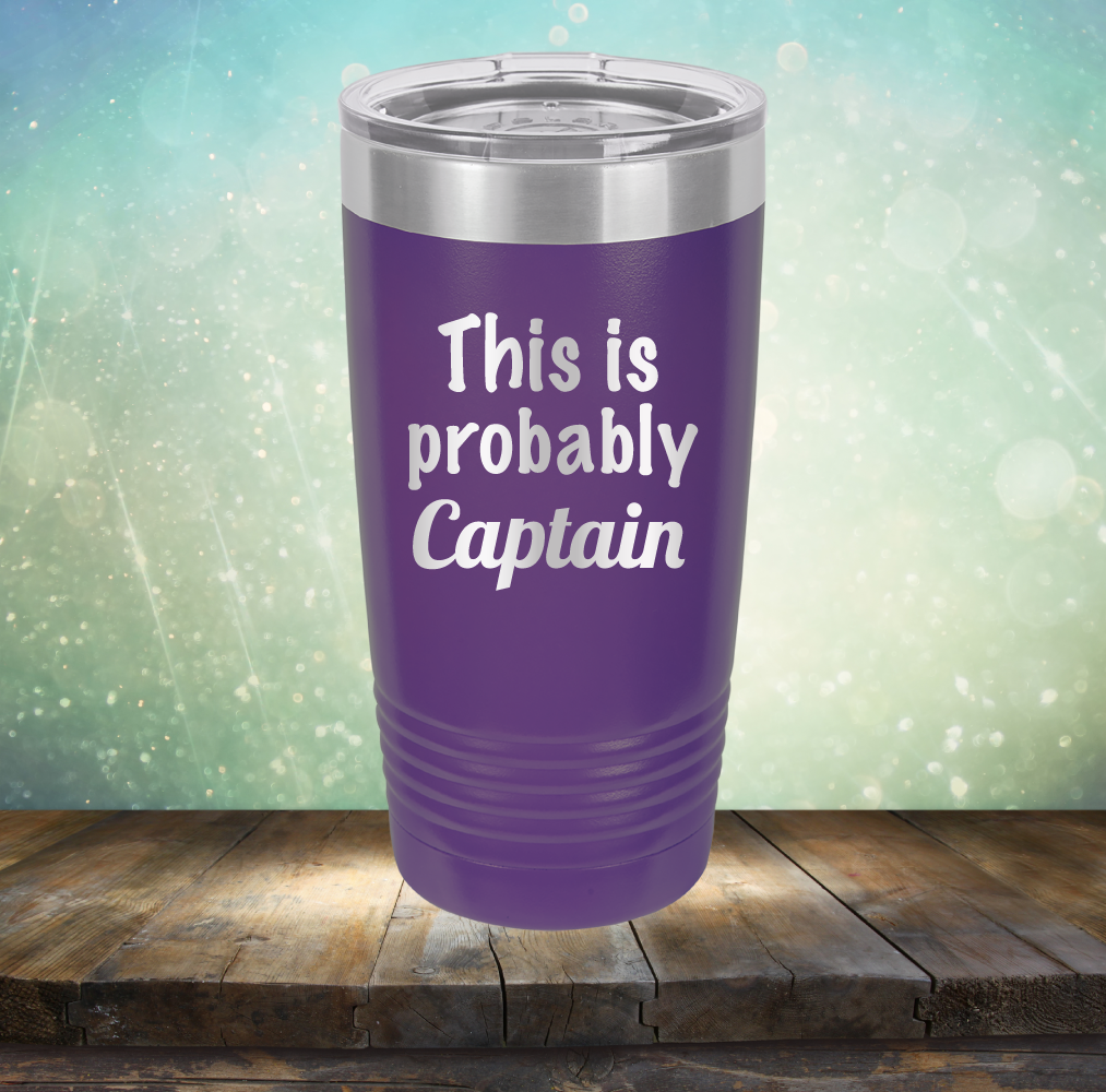 This is Probably Captain - Laser Etched Tumbler Mug